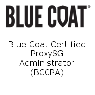 Blue Coat Certified ProxySG Administrator (BCCPA)